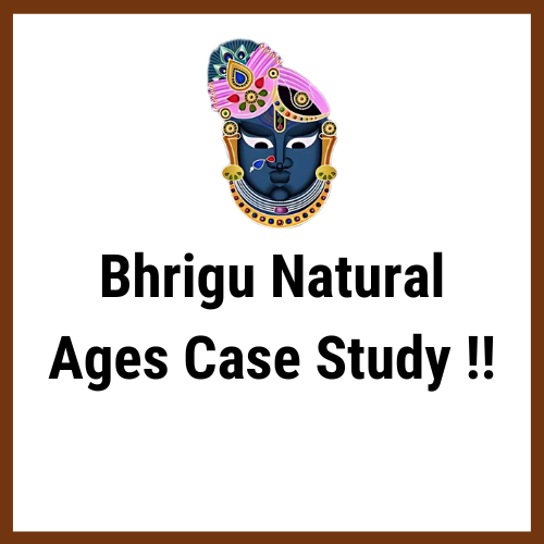Bhrigu Natural Ages Case Study 1 : Financial Gains , Property Purchase and Downfall at Work